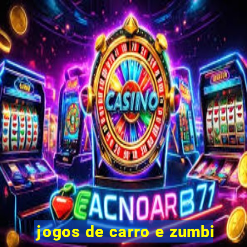 jogos de carro e zumbi